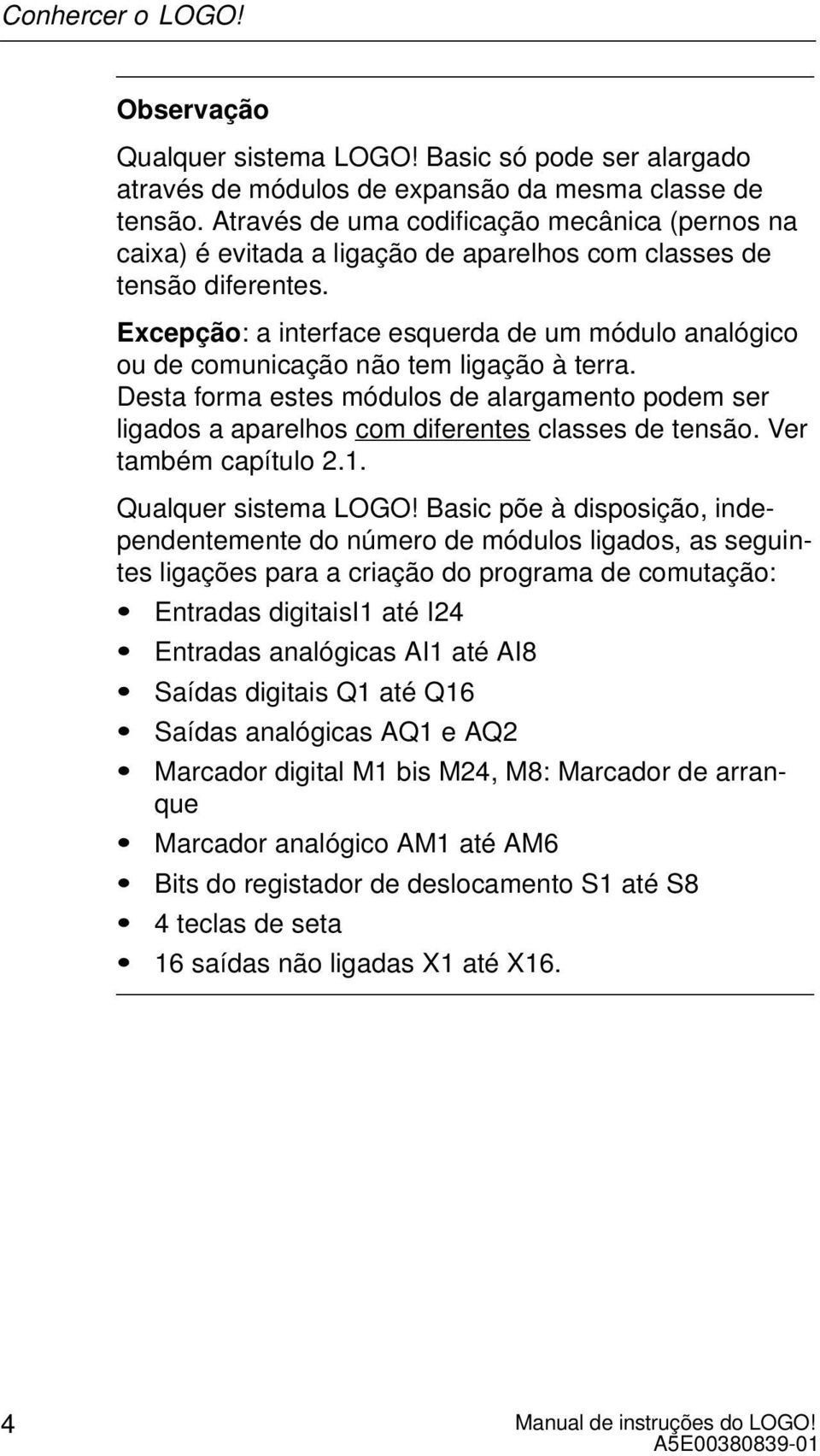 Excepção: a interface esquerda de um módulo analógico ou de comunicação não tem ligação à terra.