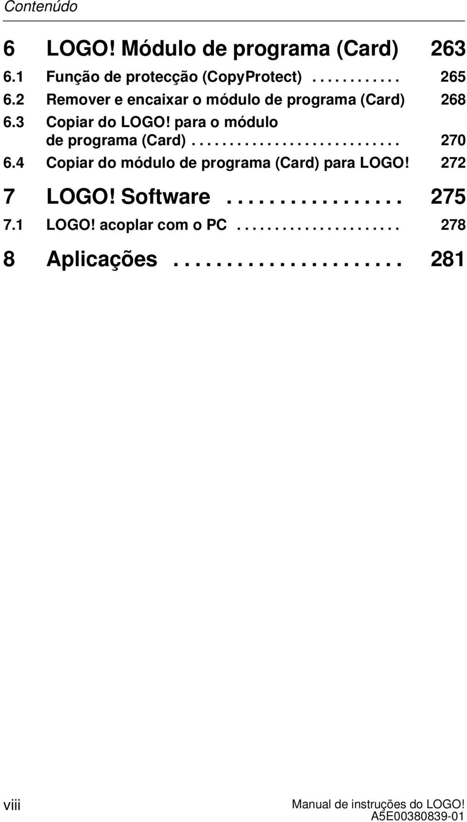 ........................... 270 6.4 Copiar do módulo de programa (Card) para LOGO! 272 7 LOGO! Software.
