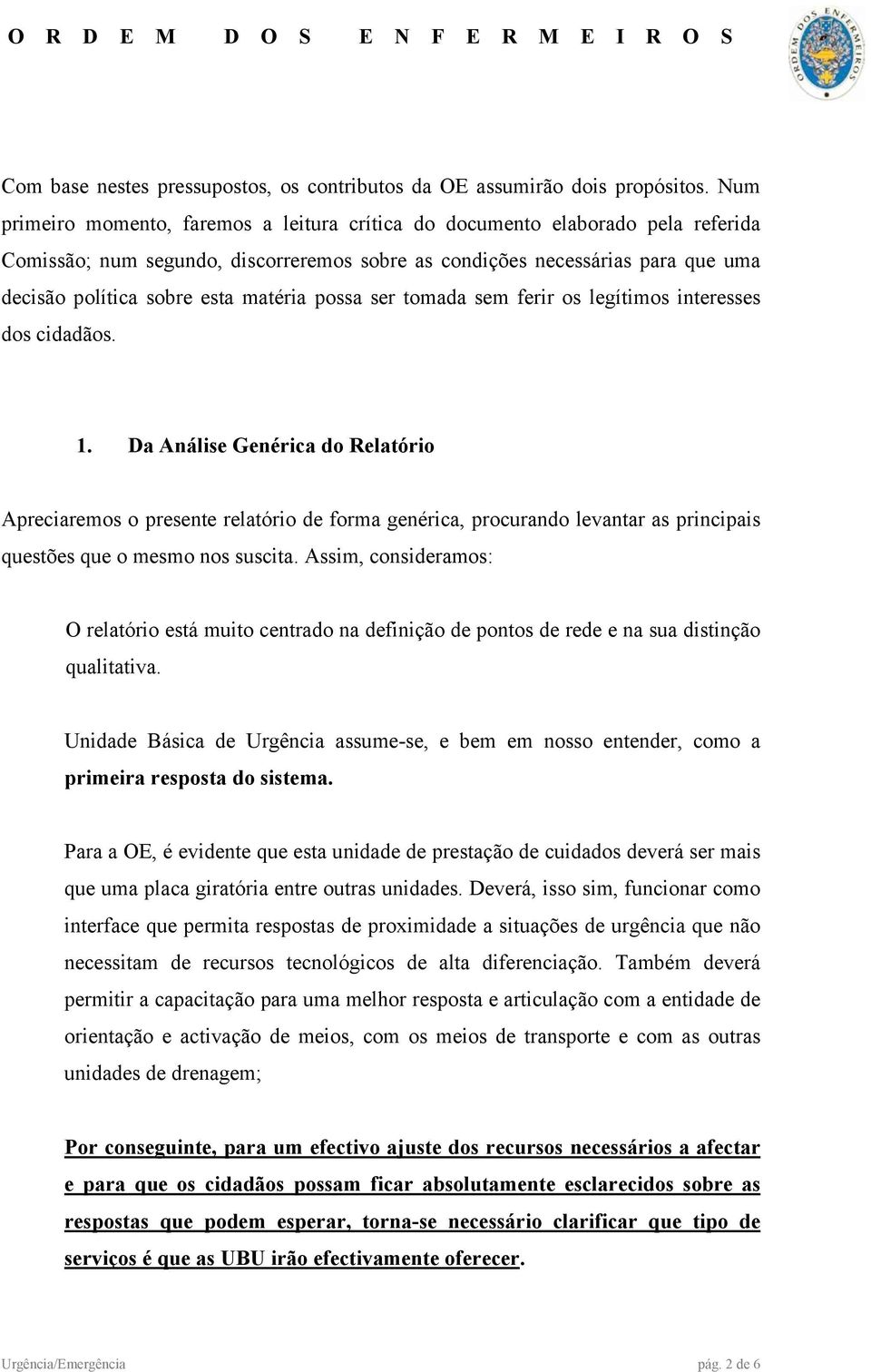 matéria possa ser tomada sem ferir os legítimos interesses dos cidadãos. 1.