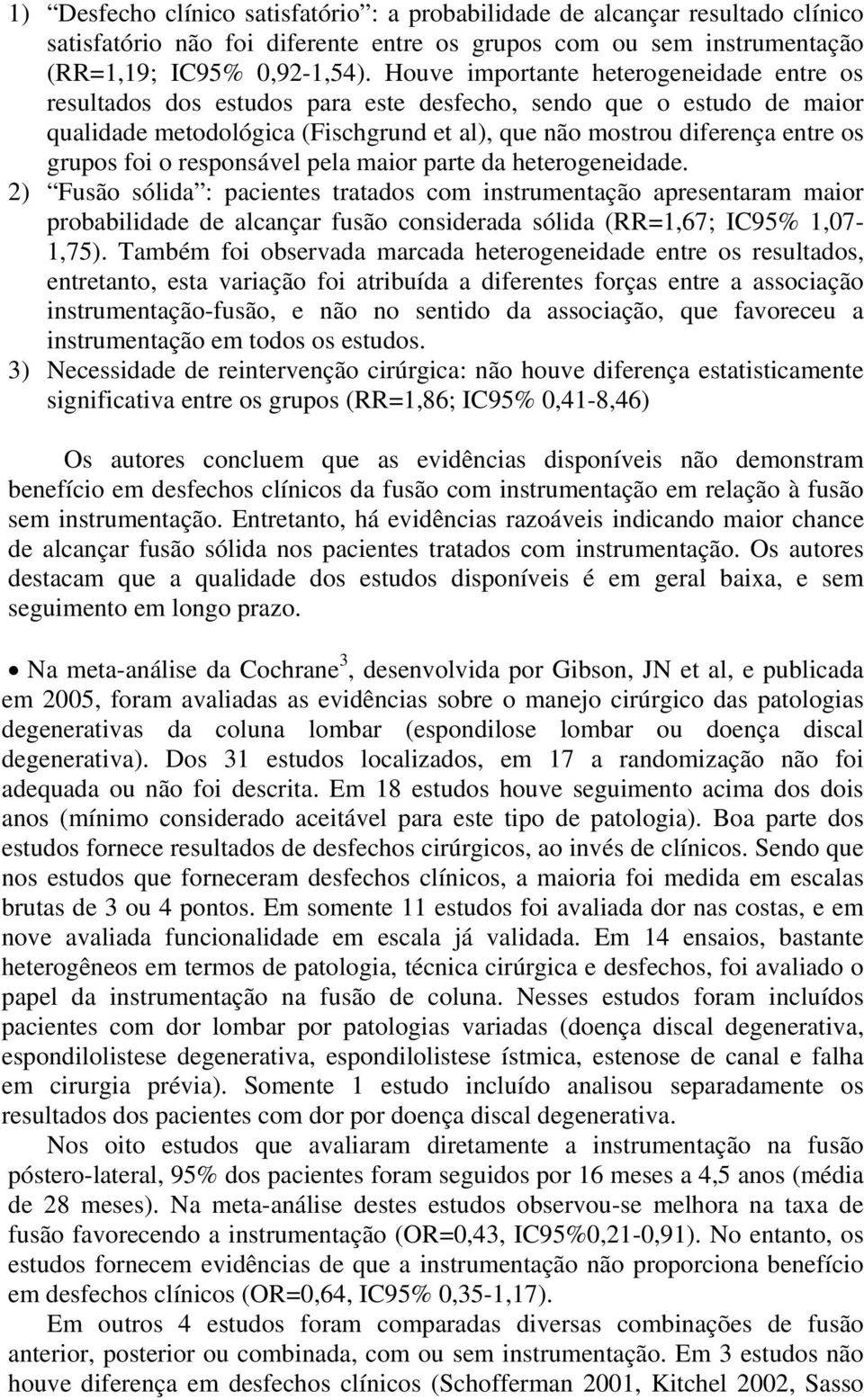 foi o responsável pela maior parte da heterogeneidade.