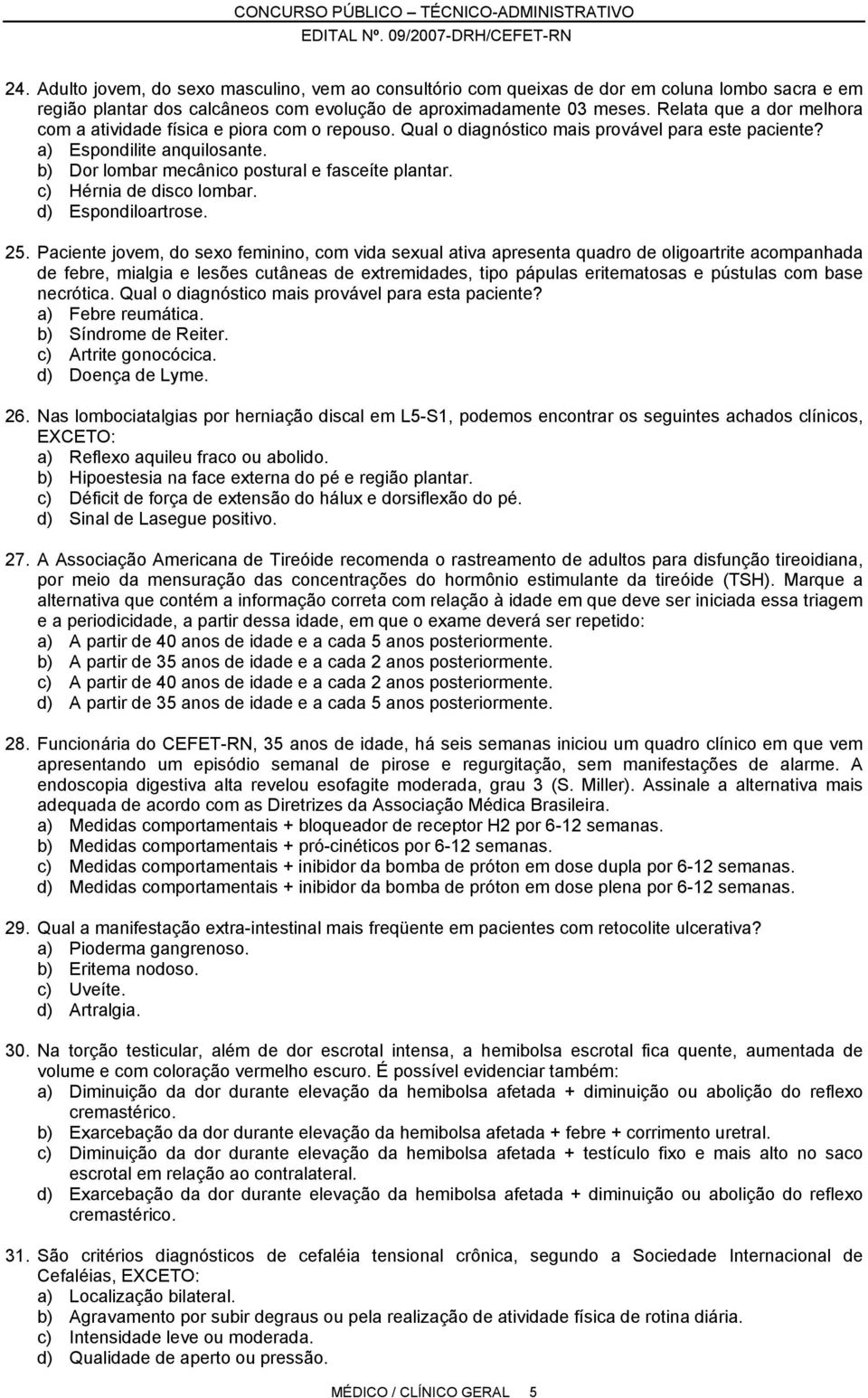 b) Dor lombar mecânico postural e fasceíte plantar. c) Hérnia de disco lombar. d) Espondiloartrose. 25.