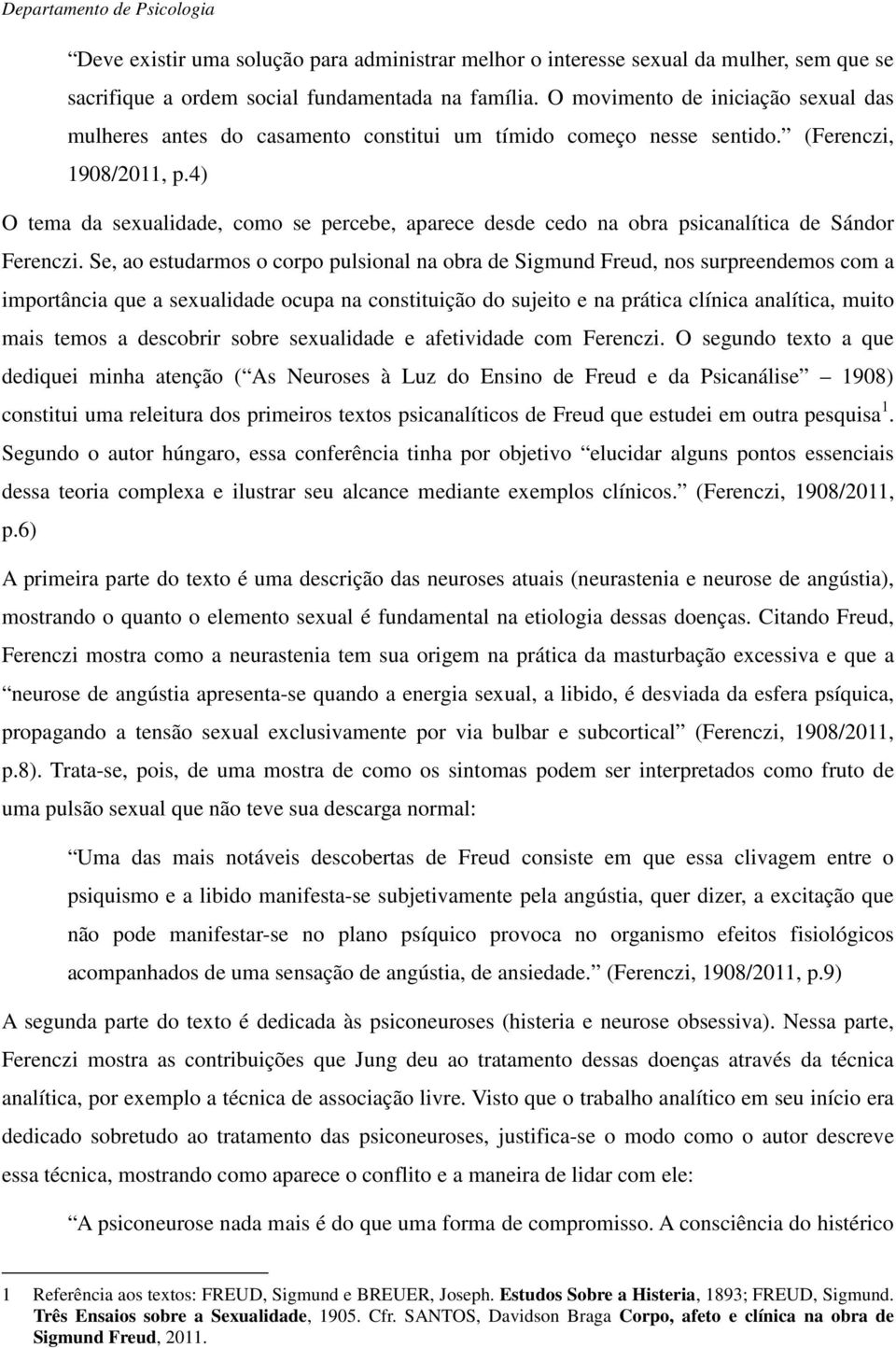 4) O tema da sexualidade, como se percebe, aparece desde cedo na obra psicanalítica de Sándor Ferenczi.