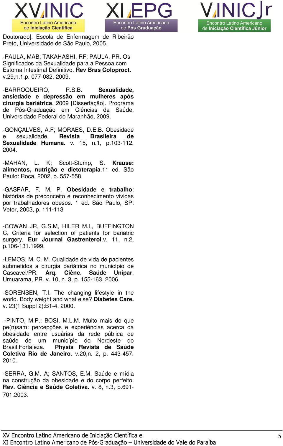 2009 [Dissertação]. Programa de Pós-Graduação em Ciências da Saúde, Universidade Federal do Maranhão, 2009. -GONÇALVES, A.F; MORAES, D.E.B. Obesidade e sexualidade.