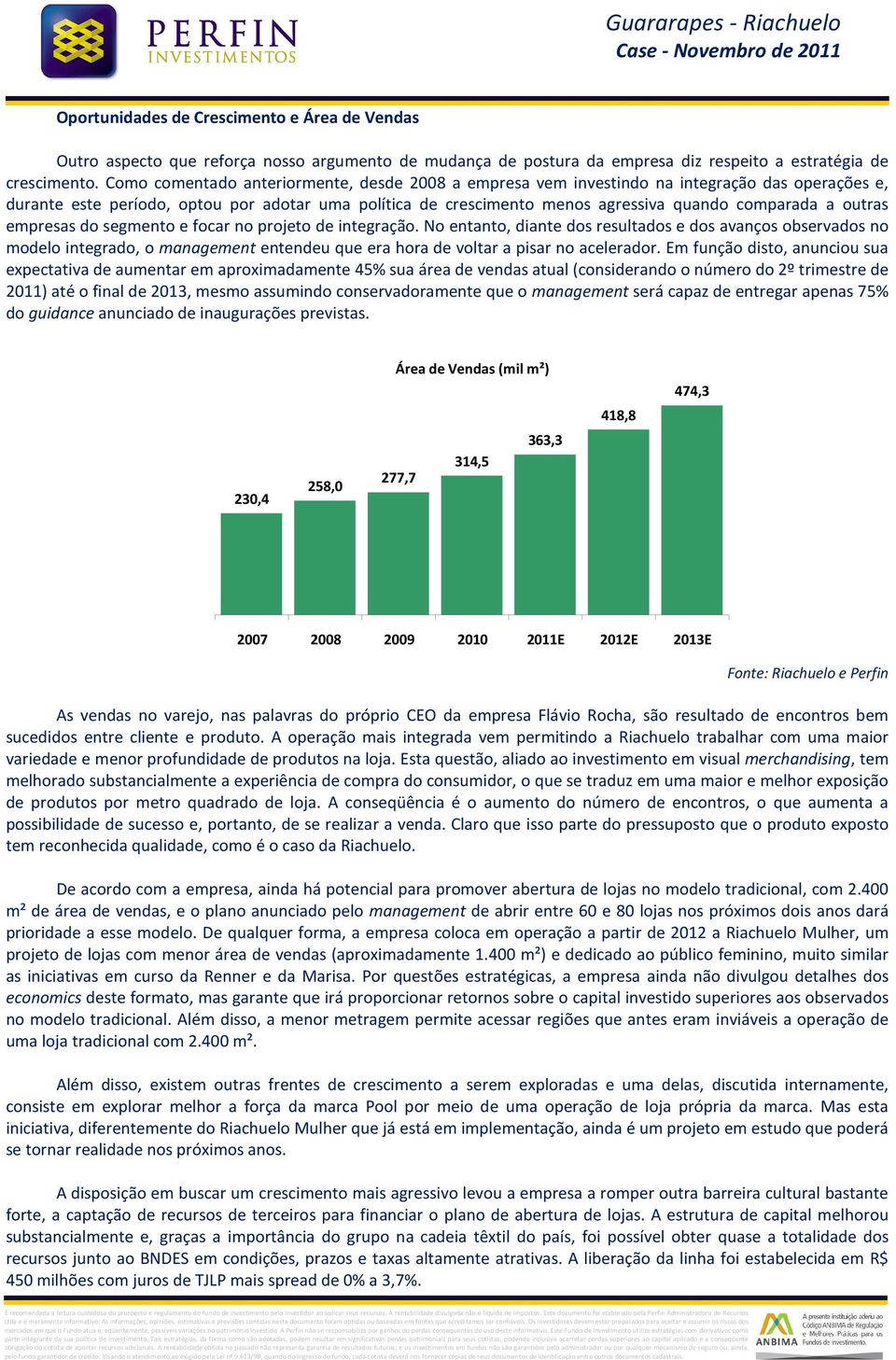 segment e fcar n prjet de integraçã. N entant, diante ds resultads e ds avançs bservads n mdel integrad, management entendeu que era hra de vltar a pisar n aceleradr.