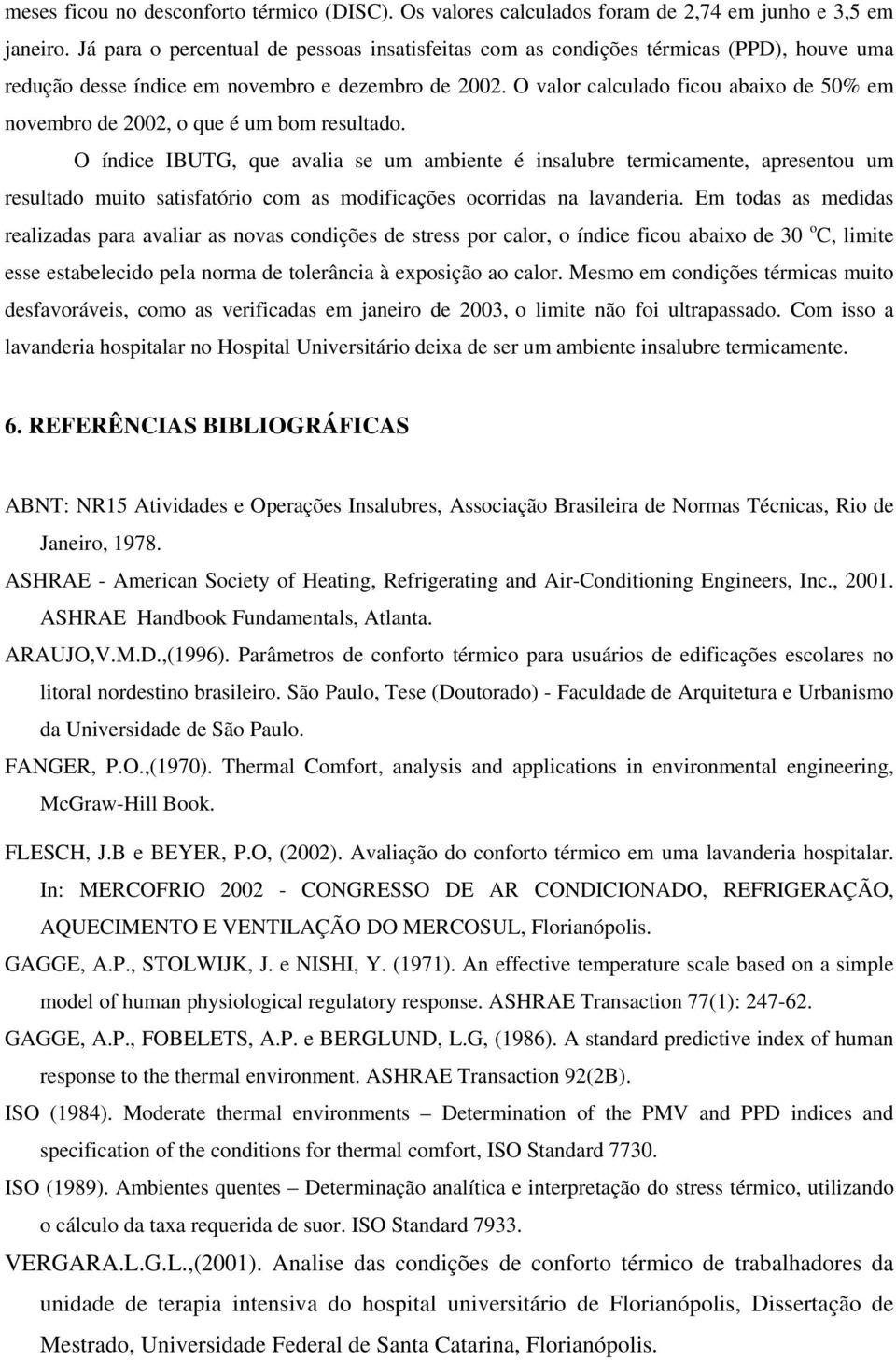 O valor calculado ficou abaixo de 50% em novembro de 2002, o que é um bom resultado.