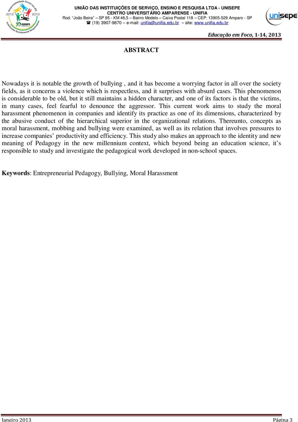 This current work aims to study the moral harassment phenomenon in companies and identify its practice as one of its dimensions, characterized by the abusive conduct of the hierarchical superior in