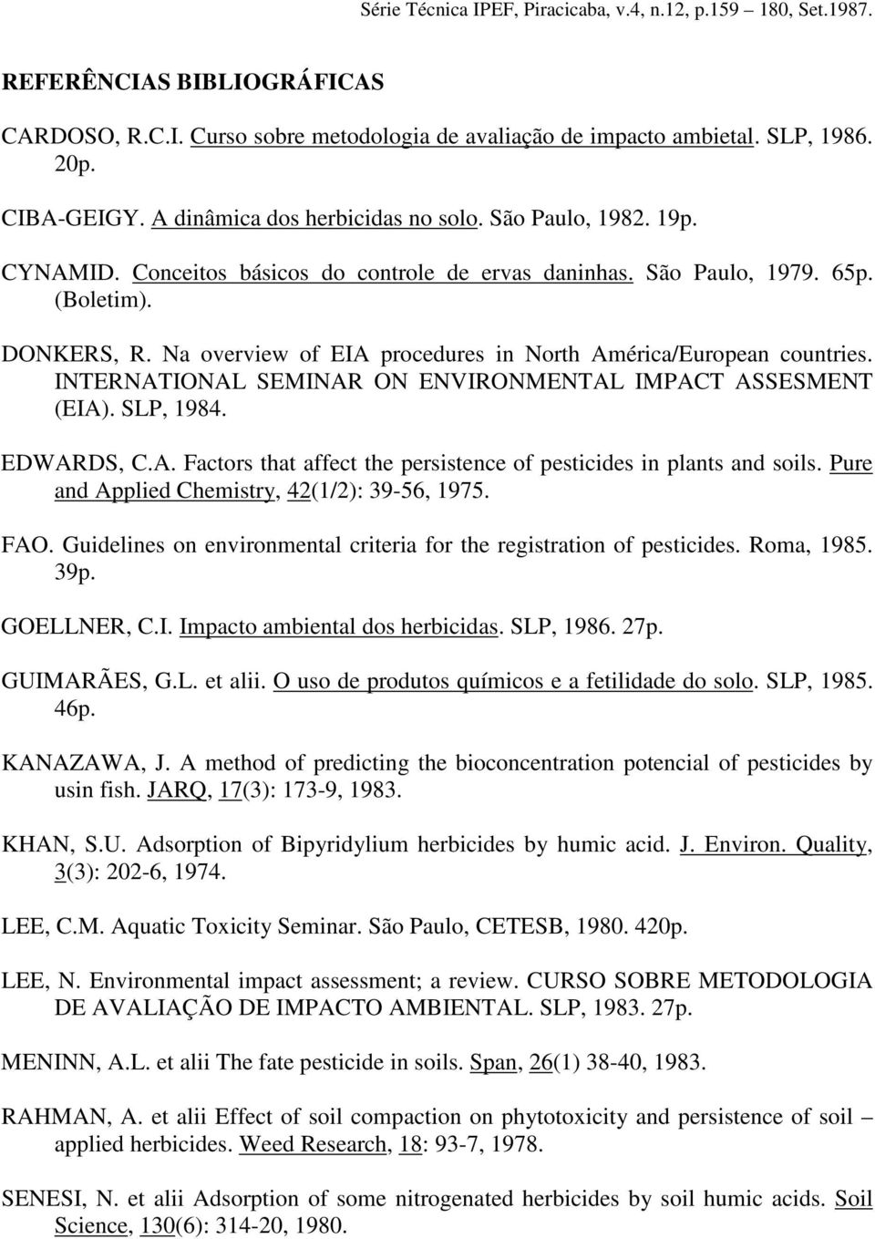 INTERNATIONAL SEMINAR ON ENVIRONMENTAL IMPACT ASSESMENT (EIA). SLP, 1984. EDWARDS, C.A. Factors that affect the persistence of pesticides in plants and soils.