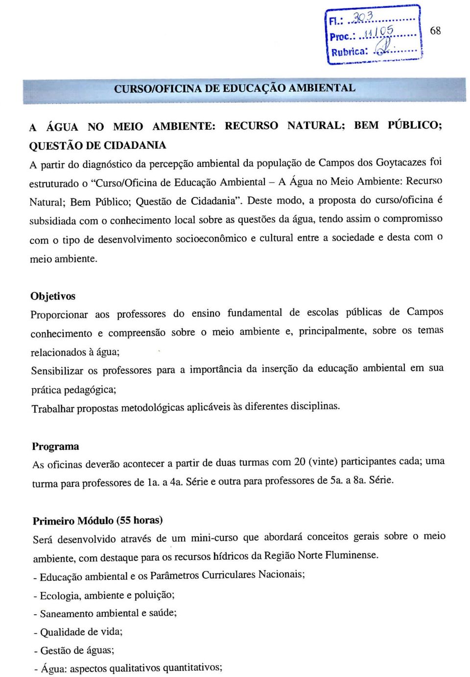 foi estruturado o "Curso/Oficina de Educação Ambiental - A Água no Meio Ambiente: Recurso Natural; Bem Público; Questão de Cidadania".