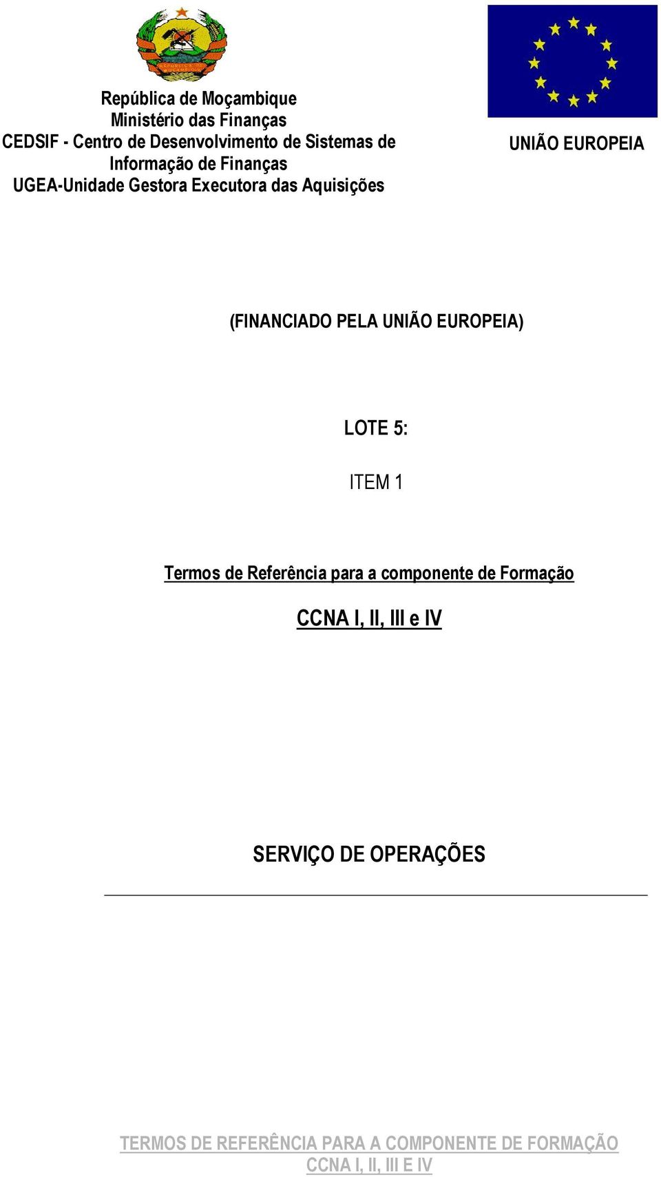 Executora das Aquisições UNIÃO EUROPEIA (FINANCIADO PELA UNIÃO EUROPEIA) LOTE 5: