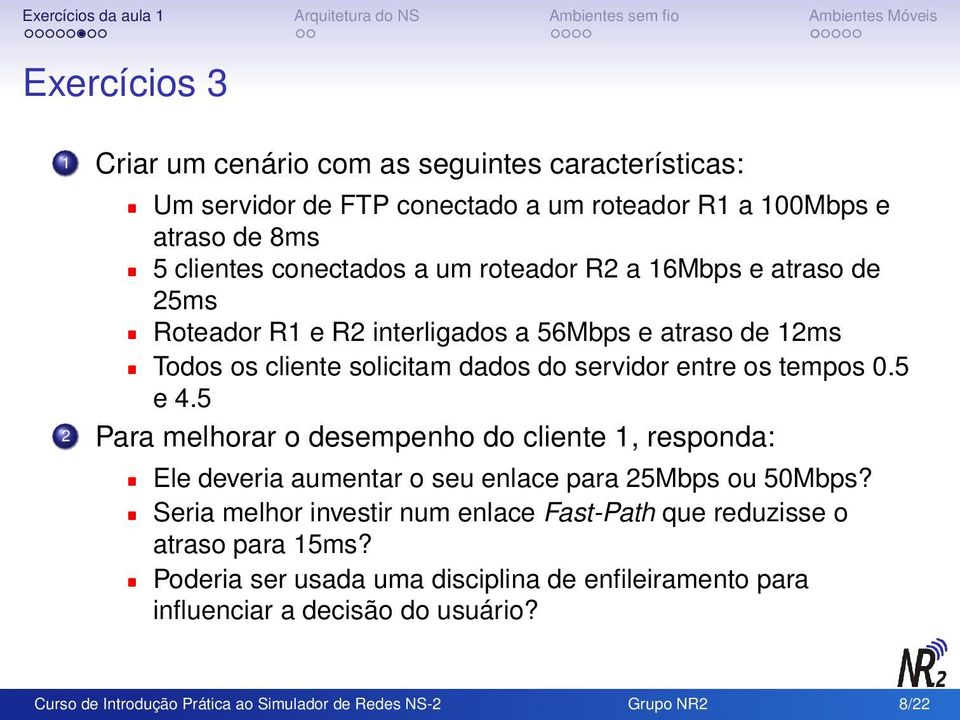 5 2 Para melhorar o desempenho do cliente 1, responda: Ele deveria aumentar o seu enlace para 25Mbps ou 50Mbps?