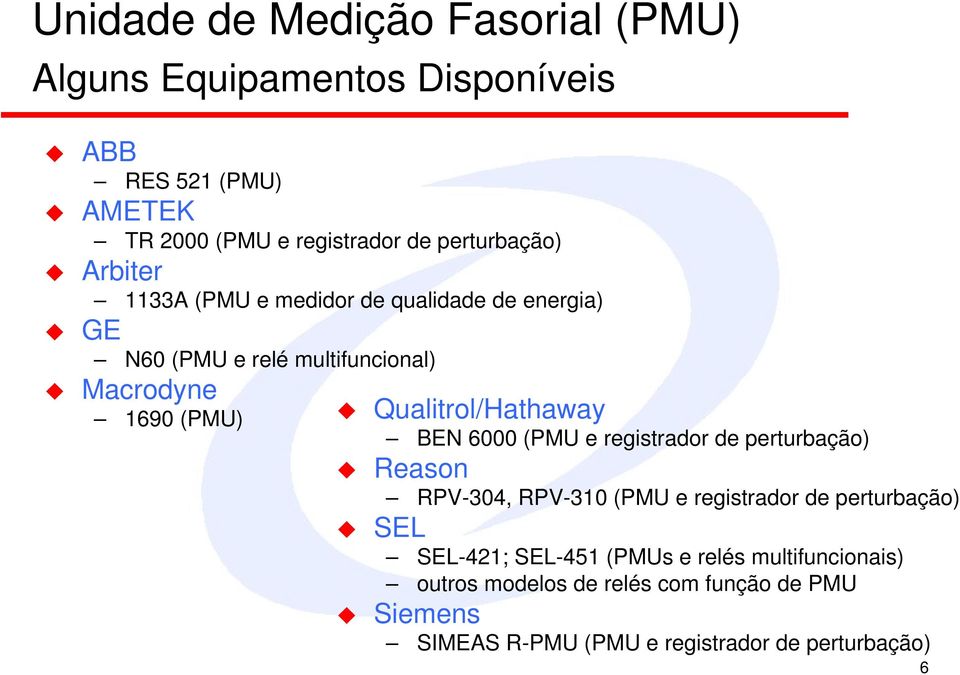 Qualitrol/Hathaway BEN 6000 (PMU e registrador de perturbação) Reason RPV-304, RPV-310 (PMU e registrador de perturbação) SEL