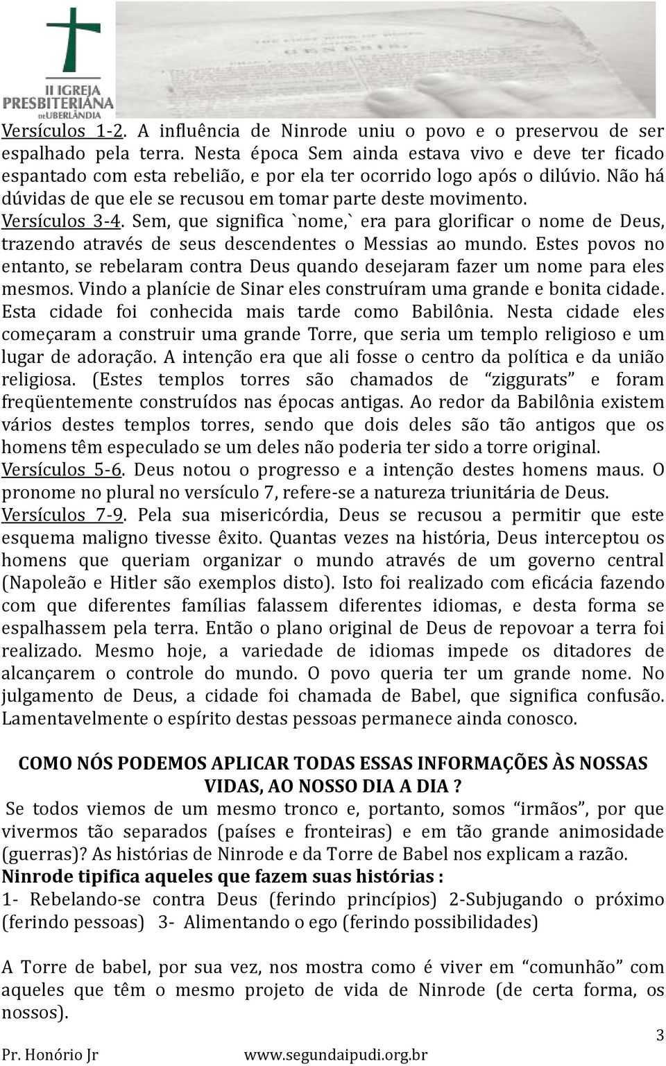 ers cu os 3-4. Sem, que significa `nome,` era para ori icar o nome de eus, tra endo atra e s de seus descendentes o essias ao mundo.