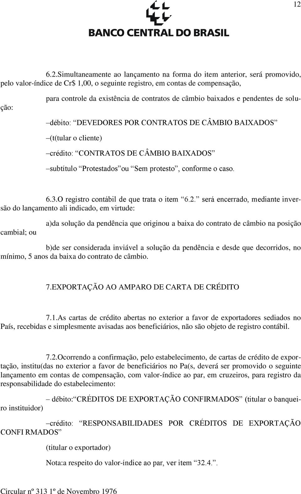 o caso. 6.3.O registro contábil de que trata o item 6.2.