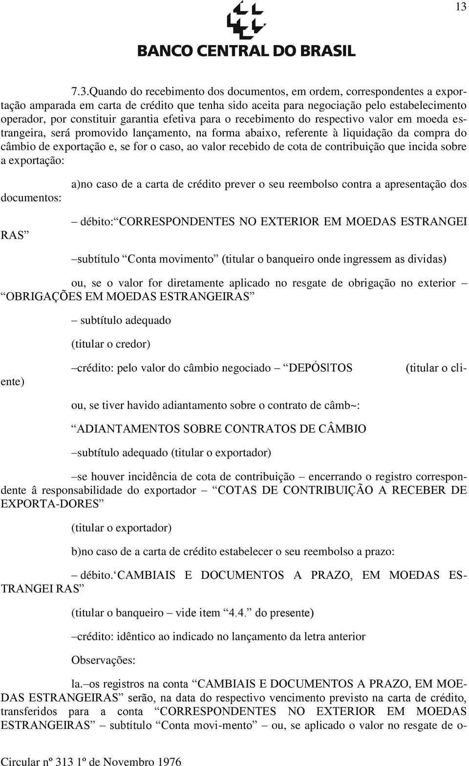 valor recebido de cota de contribuição que incida sobre a exportação: documentos: RAS a)no caso de a carta de crédito prever o seu reembolso contra a apresentação dos débito: CORRESPONDENTES NO