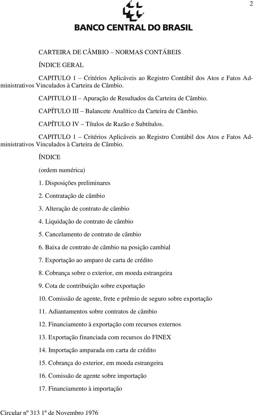 CAPITULO 1 Critérios Aplicáveis ao Registro Contábil dos Atos e Fatos Administrativos Vinculados à Carteira de Câmbio. ÍNDICE (ordem numérica) 1. Disposições preliminares 2. Contratação de câmbio 3.