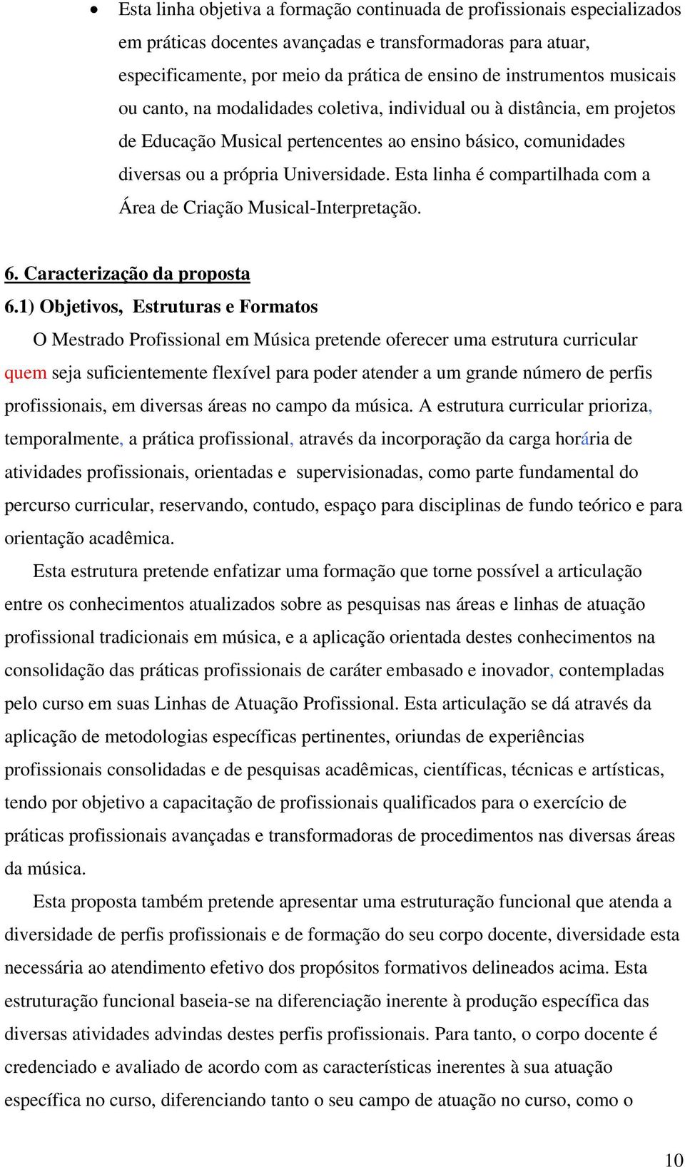 Esta linha é compartilhada com a Área de Criação Musical-Interpretação. 6. Caracterização da proposta 6.