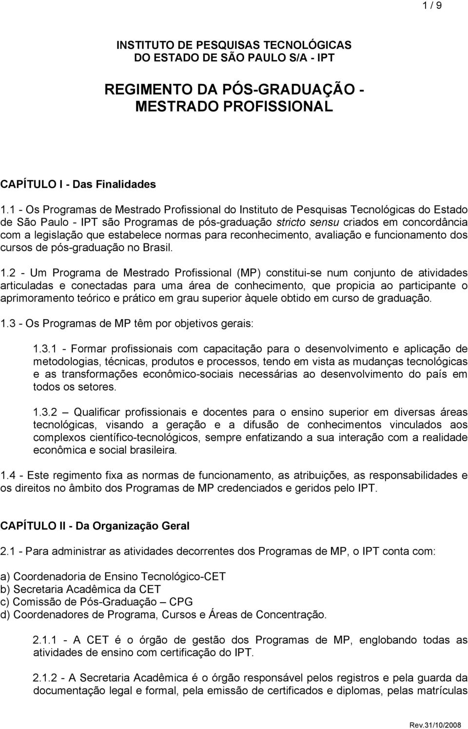 estabelece normas para reconhecimento, avaliação e funcionamento dos cursos de pós-graduação no Brasil. 1.