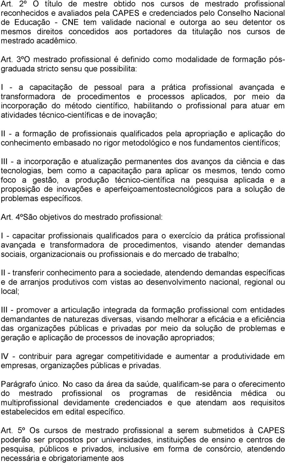 3ºO mestrado profissional é definido como modalidade de formação pósgraduada stricto sensu que possibilita: I - a capacitação de pessoal para a prática profissional avançada e transformadora de