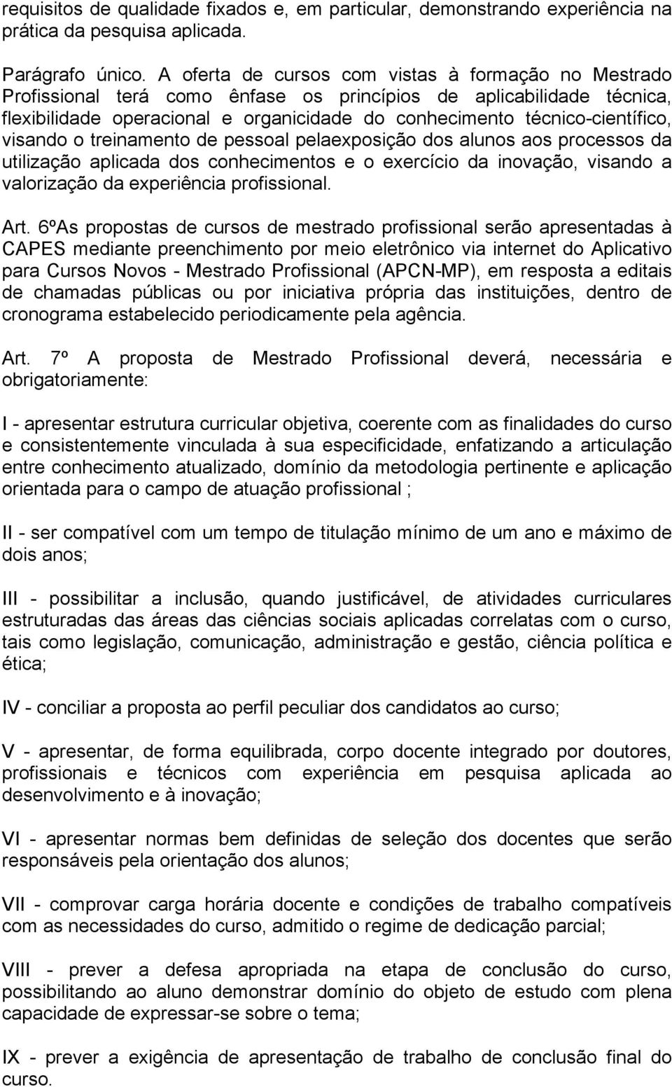 técnico-científico, visando o treinamento de pessoal pelaexposição dos alunos aos processos da utilização aplicada dos conhecimentos e o exercício da inovação, visando a valorização da experiência