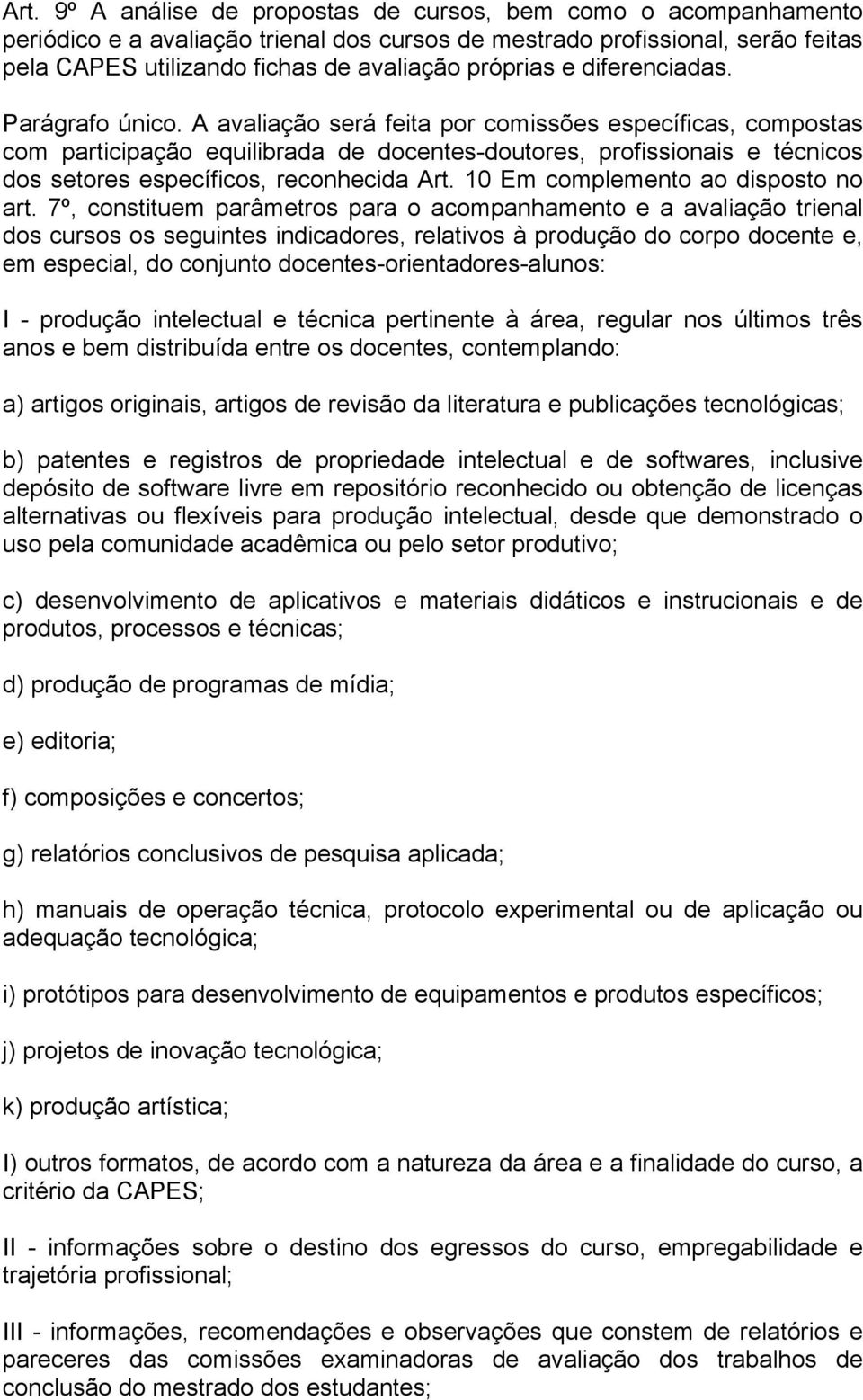 A avaliação será feita por comissões específicas, compostas com participação equilibrada de docentes-doutores, profissionais e técnicos dos setores específicos, reconhecida Art.