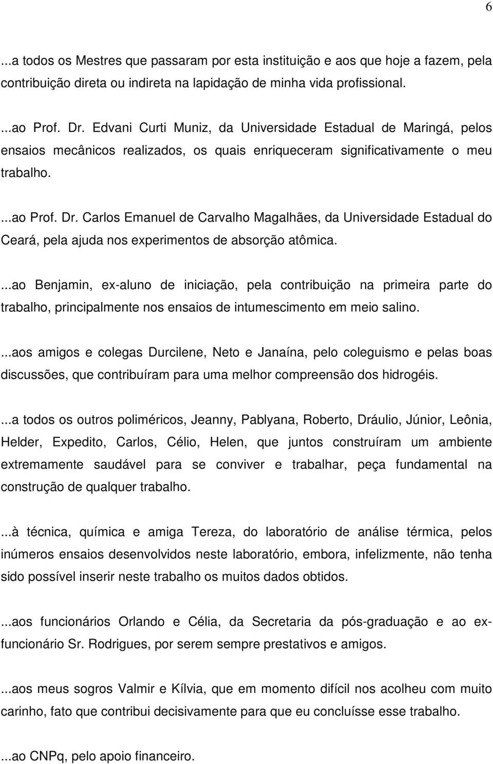 Carlos Emanuel de Carvalho Magalhães, da Universidade Estadual do Ceará, pela ajuda nos experimentos de absorção atômica.