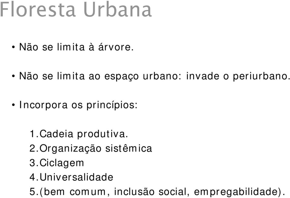 Incorpora os princípios: 1.Cadeia produtiva. 2.