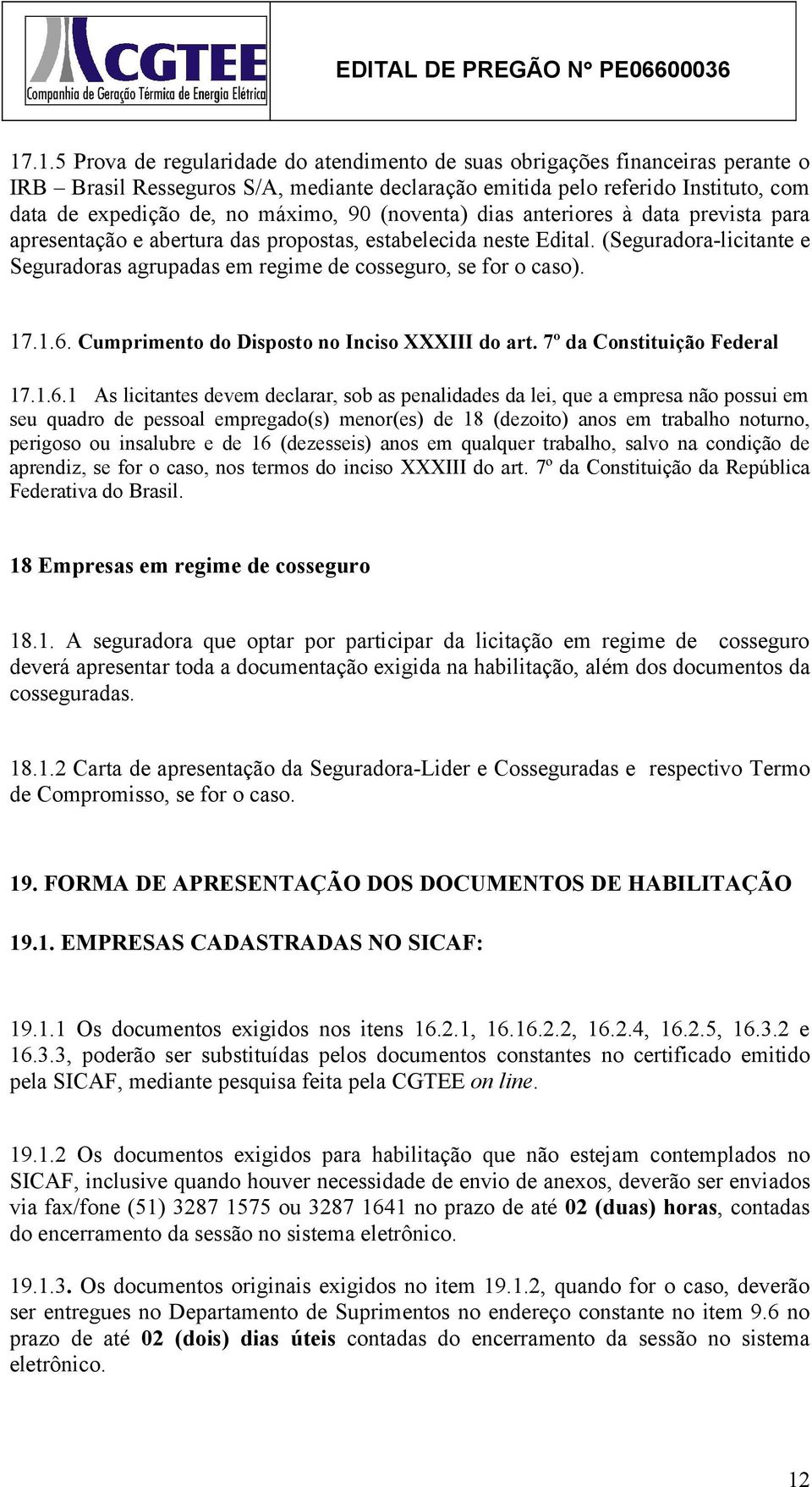 (Seguradora-licitante e Seguradoras agrupadas em regime de cosseguro, se for o caso). 17.1.6.