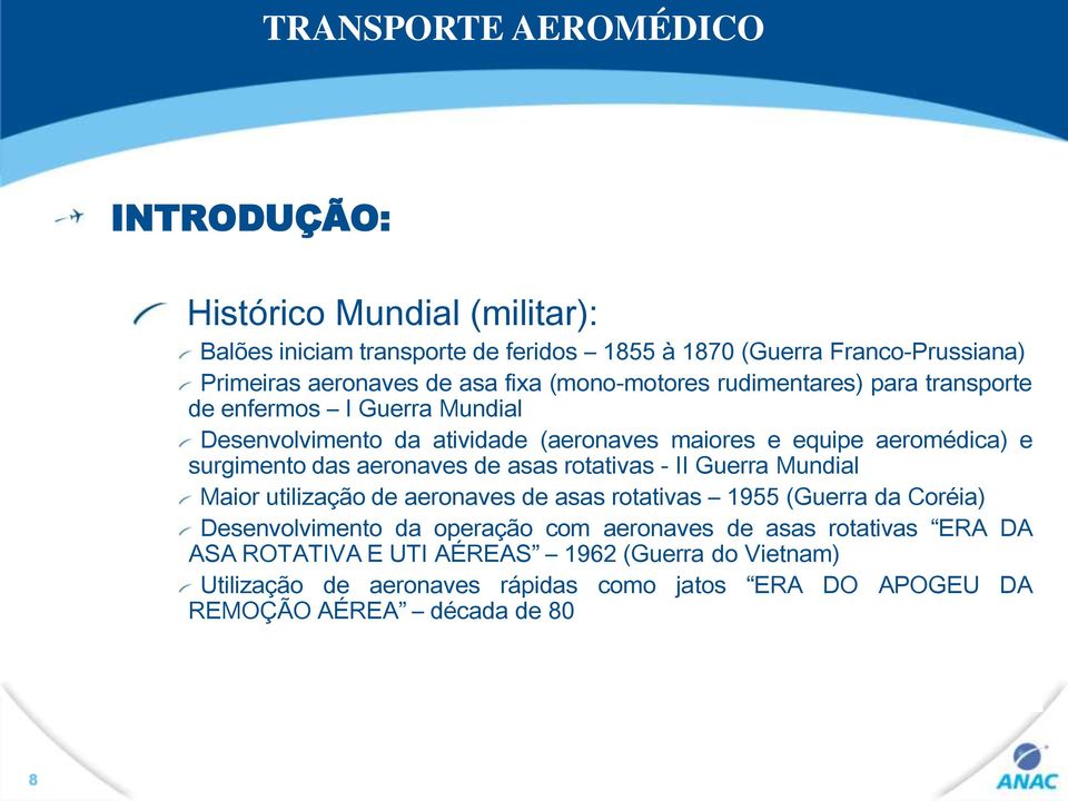 aeronaves de asas rotativas - II Guerra Mundial Maior utilização de aeronaves de asas rotativas 1955 (Guerra da Coréia) Desenvolvimento da operação com