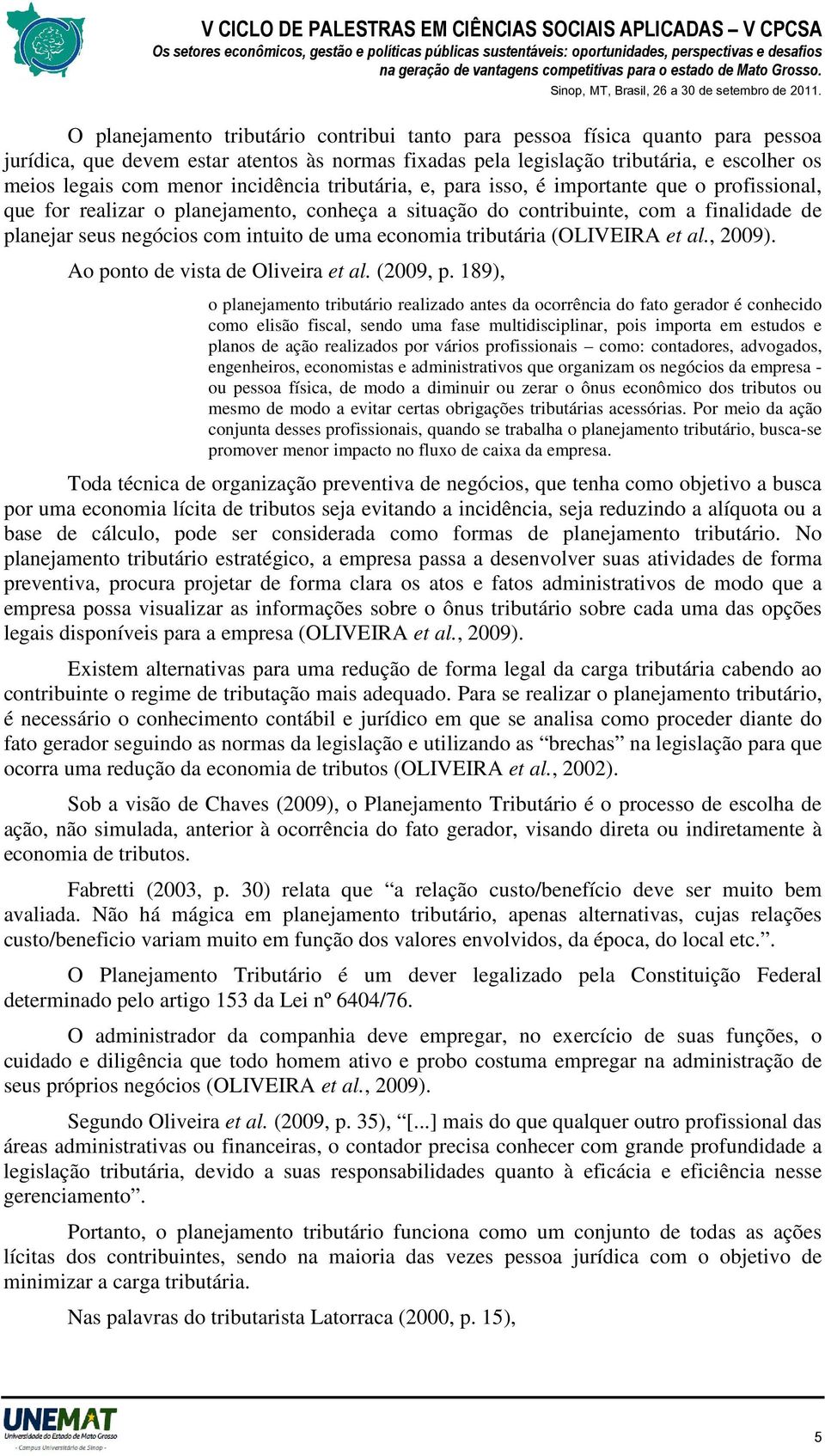 uma economia tributária (OLIVEIRA et al., 2009). Ao ponto de vista de Oliveira et al. (2009, p.