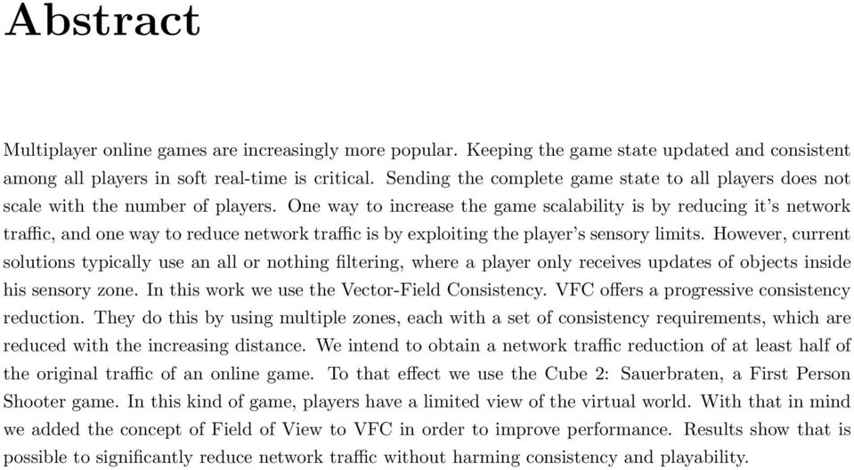 One way to increase the game scalability is by reducing it s network traffic, and one way to reduce network traffic is by exploiting the player s sensory limits.
