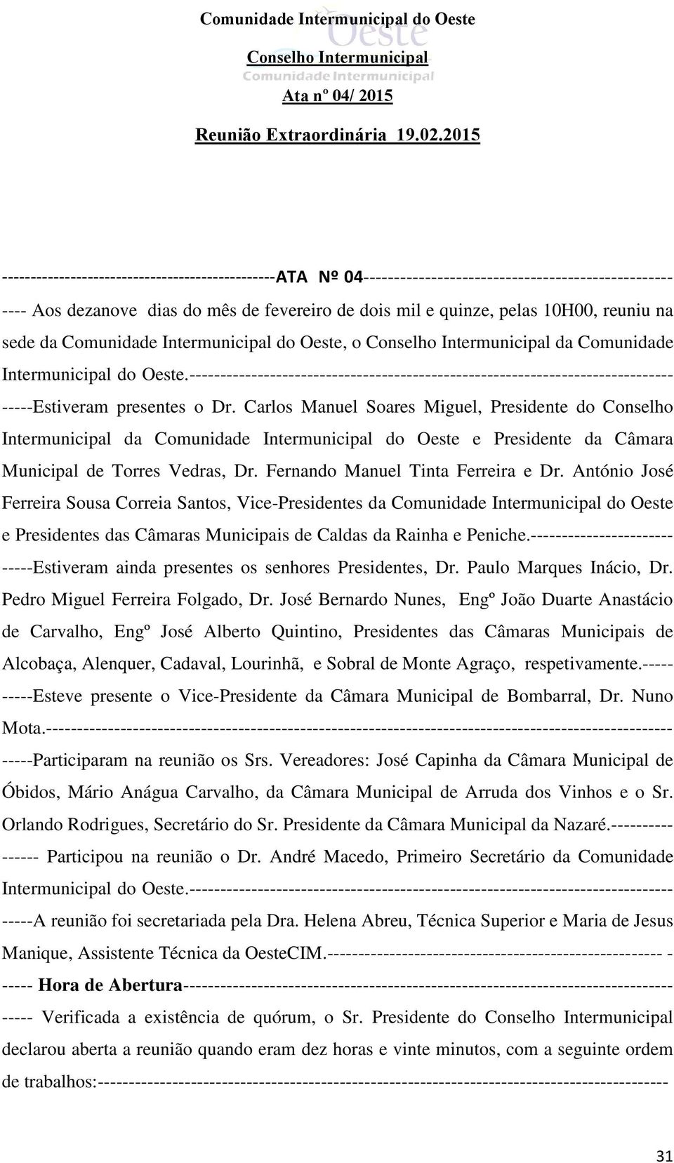 Carlos Manuel Soares Miguel, Presidente do Conselho Intermunicipal da Comunidade Intermunicipal do Oeste e Presidente da Câmara Municipal de Torres Vedras, Dr. Fernando Manuel Tinta Ferreira e Dr.