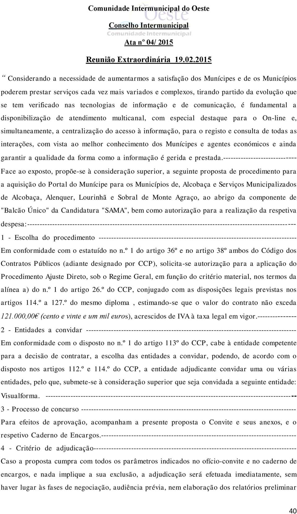 informação, para o registo e consulta de todas as interações, com vista ao melhor conhecimento dos Munícipes e agentes económicos e ainda garantir a qualidade da forma como a informação é gerida e