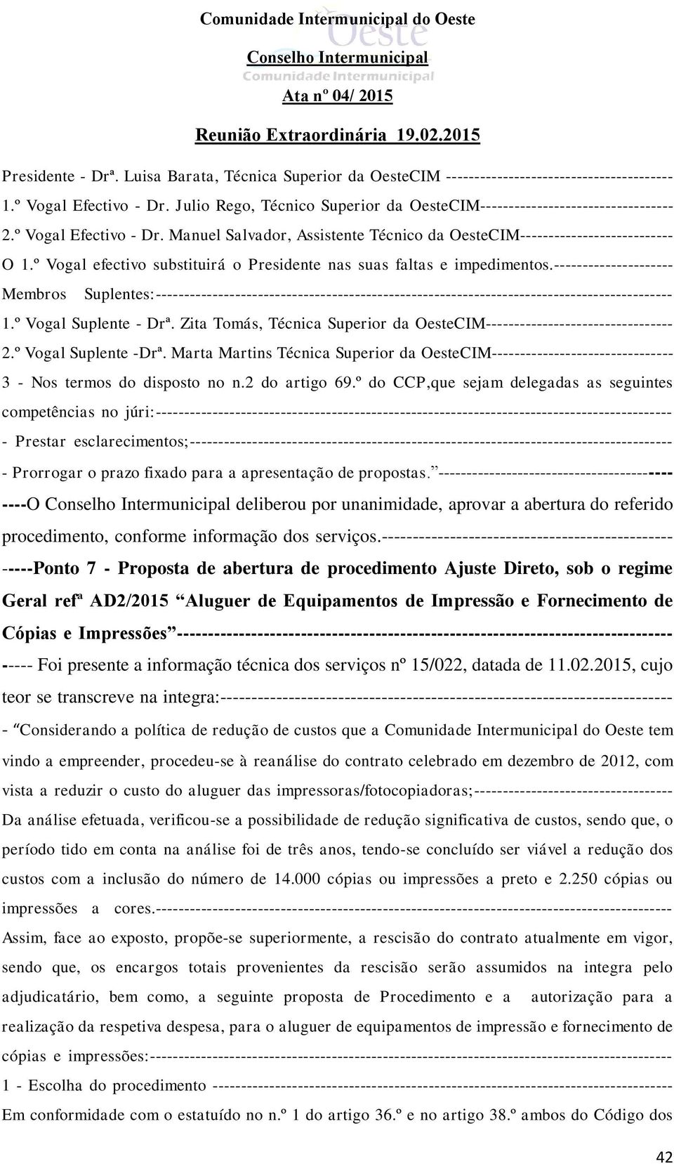 º Vogal efectivo substituirá o Presidente nas suas faltas e impedimentos.