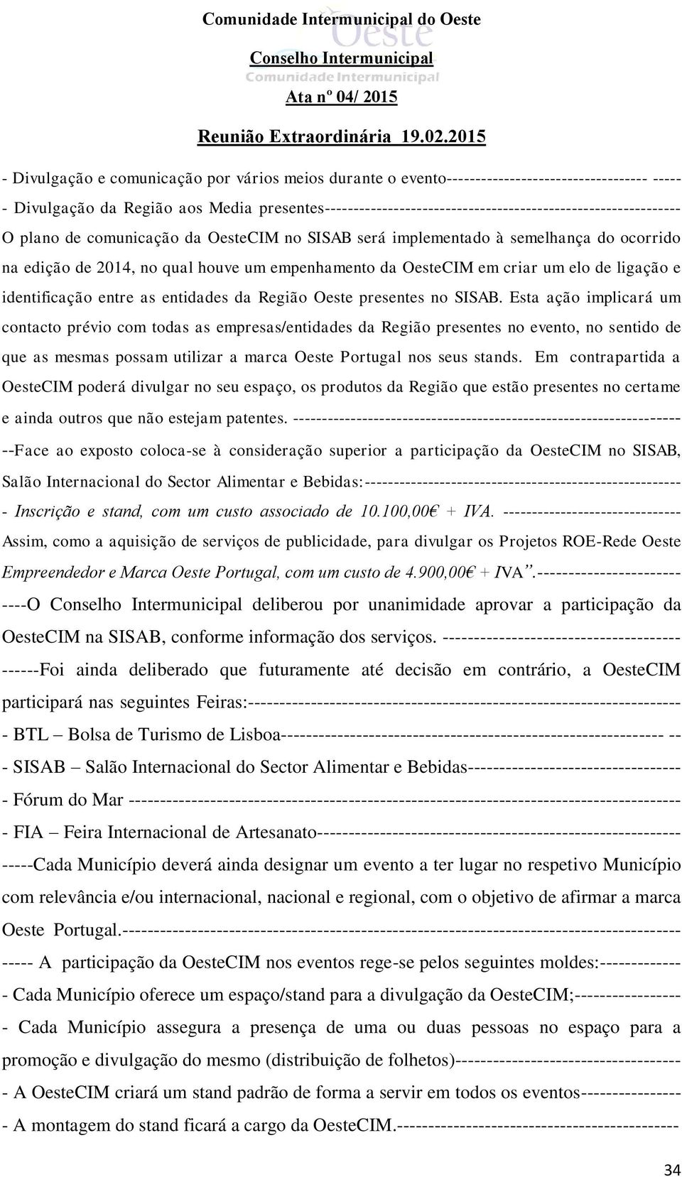 empenhamento da OesteCIM em criar um elo de ligação e identificação entre as entidades da Região Oeste presentes no SISAB.