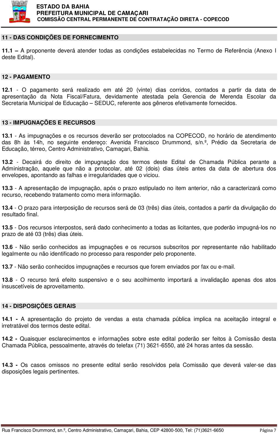 Municipal de Educação SEDUC, referente aos gêneros efetivamente fornecidos. 13 - IMPUGNAÇÕES E RECURSOS 13.