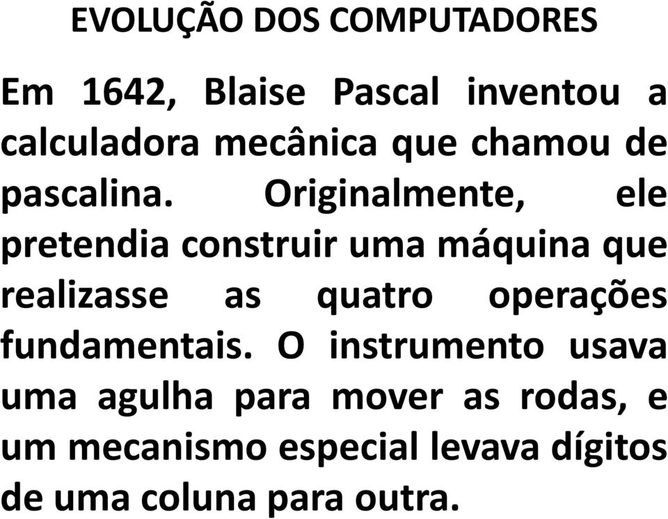 Originalmente, ele pretendia construir uma máquina que realizasse as quatro