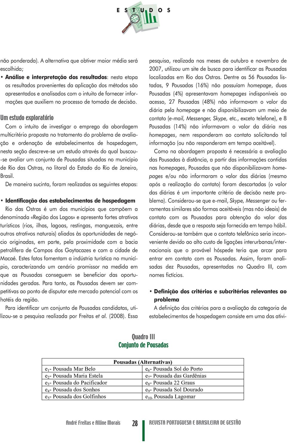 intuito de fornecer informações que auxiliem no processo de tomada de decisão.