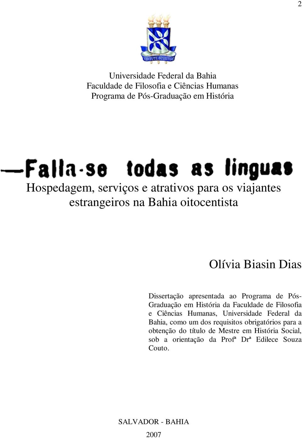 de Pós- Graduação em História da Faculdade de Filosofia e Ciências Humanas, Universidade Federal da Bahia, como um dos requisitos