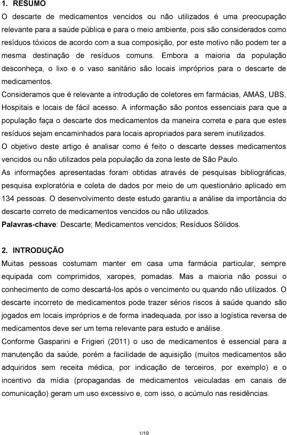 Embora a maioria da população desconheça, o lixo e o vaso sanitário são locais impróprios para o descarte de medicamentos.