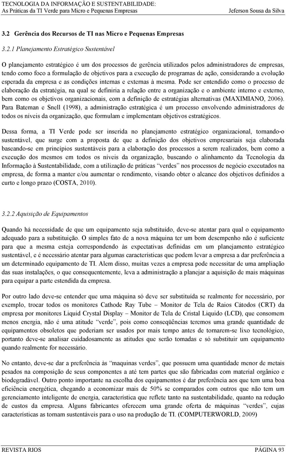 Pode ser entendido como o processo de elaboração da estratégia, na qual se definiria a relação entre a organização e o ambiente interno e externo, bem como os objetivos organizacionais, com a