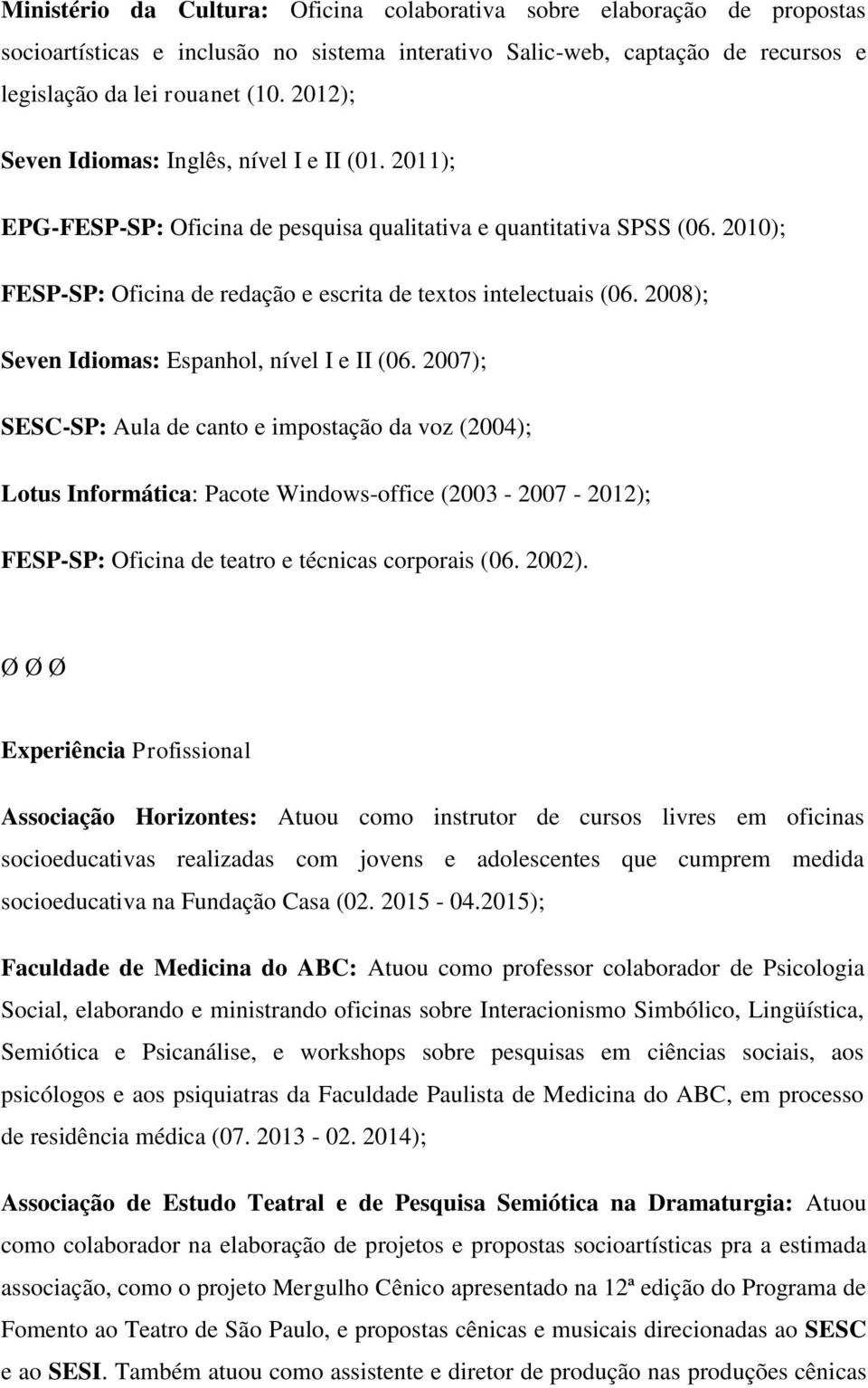 2008); Seven Idiomas: Espanhol, nível I e II (06.