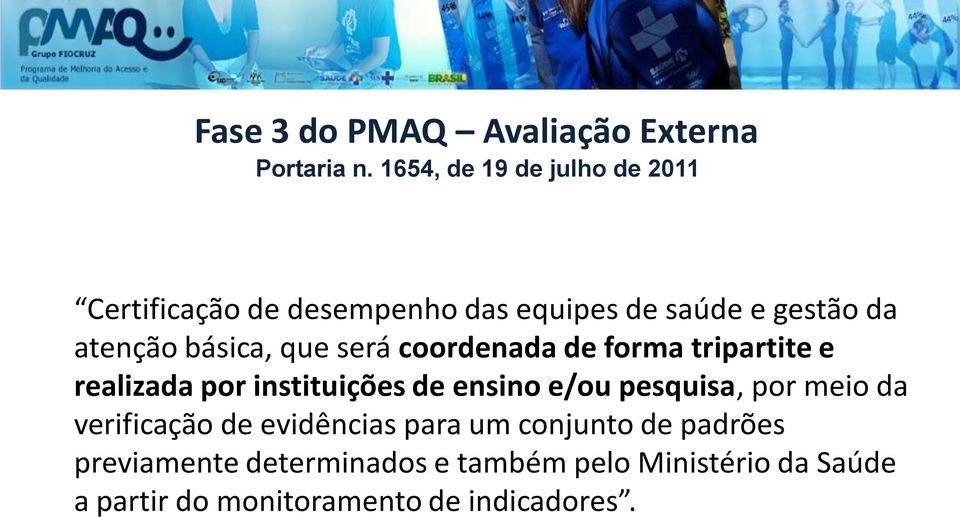 básica, que será coordenada de forma tripartite e realizada por instituições de ensino e/ou pesquisa,