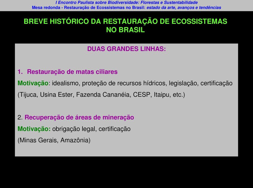 legislação, certificação (Tijuca, Usina Ester, Fazenda Cananéia, CESP, Itaipu, etc.) 2.