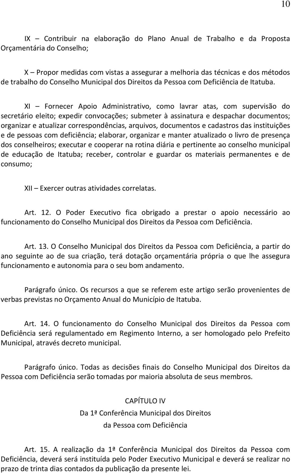 XI Fornecer Apoio Administrativo, como lavrar atas, com supervisão do secretário eleito; expedir convocações; submeter à assinatura e despachar documentos; organizar e atualizar correspondências,