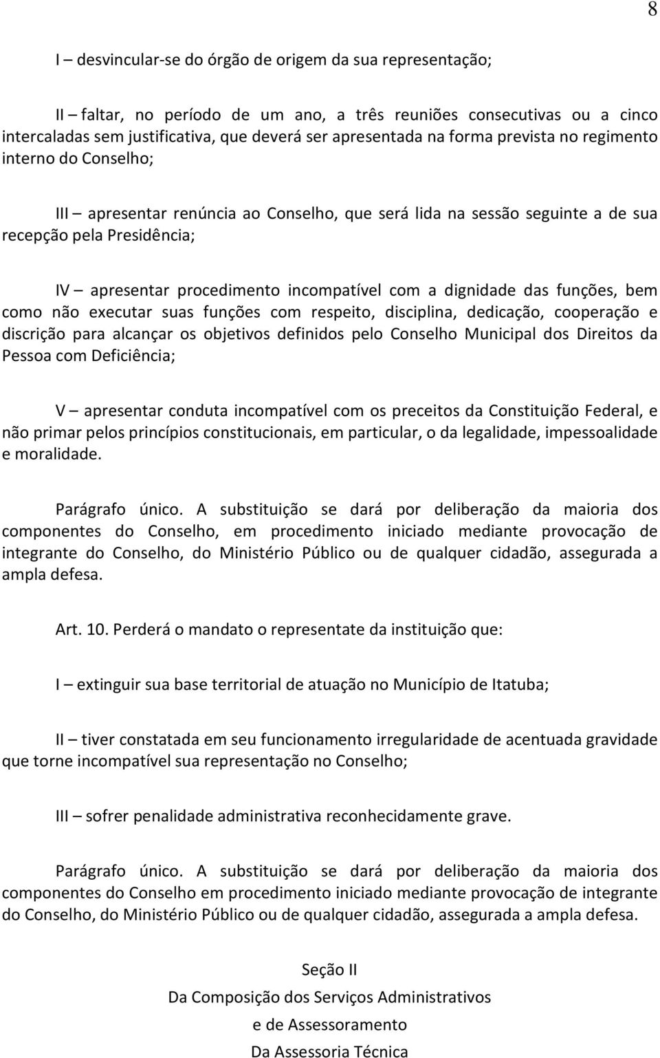 a dignidade das funções, bem como não executar suas funções com respeito, disciplina, dedicação, cooperação e discrição para alcançar os objetivos definidos pelo Conselho Municipal dos Direitos da