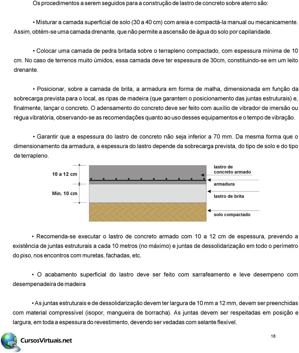 No caso de terrenos muito úmidos, essa camada deve ter espessura de 30cm, constituindo-se em um leito drenante.