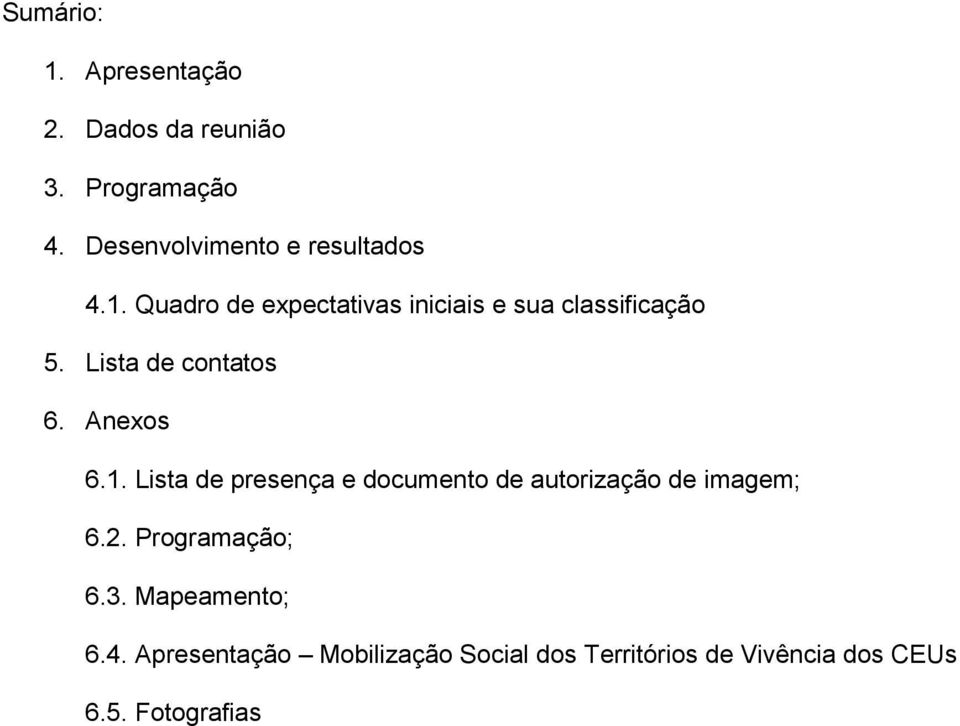 Lista de contatos 6. Anexos 6.1. Lista de presença e documento de autorização de imagem; 6.