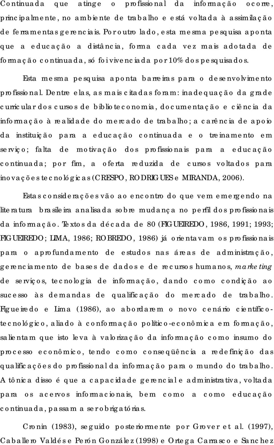 Esta mesma pesquisa aponta barreiras para o desenvolvimento profissional.