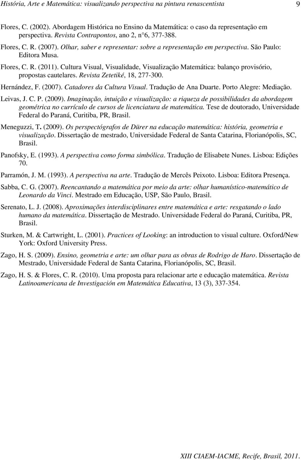 Cultura Visual, Visualidade, Visualização Matemática: balanço provisório, propostas cautelares. Revista Zetetiké, 18, 277-300. Hernández, F. (2007). Catadores da Cultura Visual.