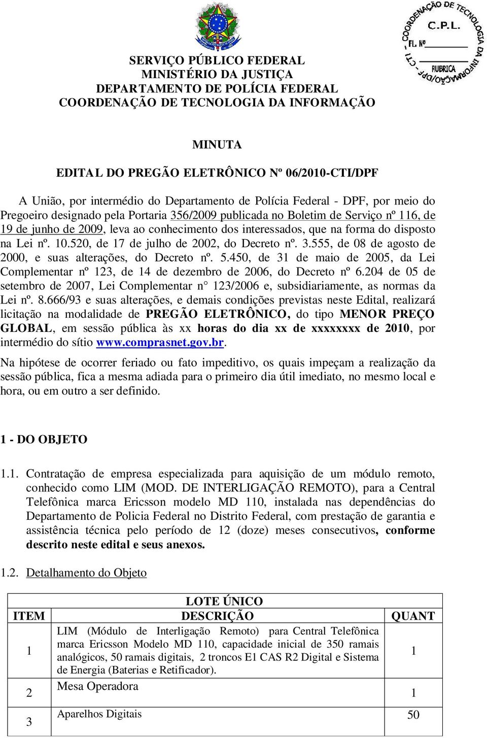 555, de 08 de agosto de 2000, e suas alterações, do Decreto nº. 5.450, de 31 de maio de 2005, da Lei Complementar nº 123, de 14 de dezembro de 2006, do Decreto nº 6.